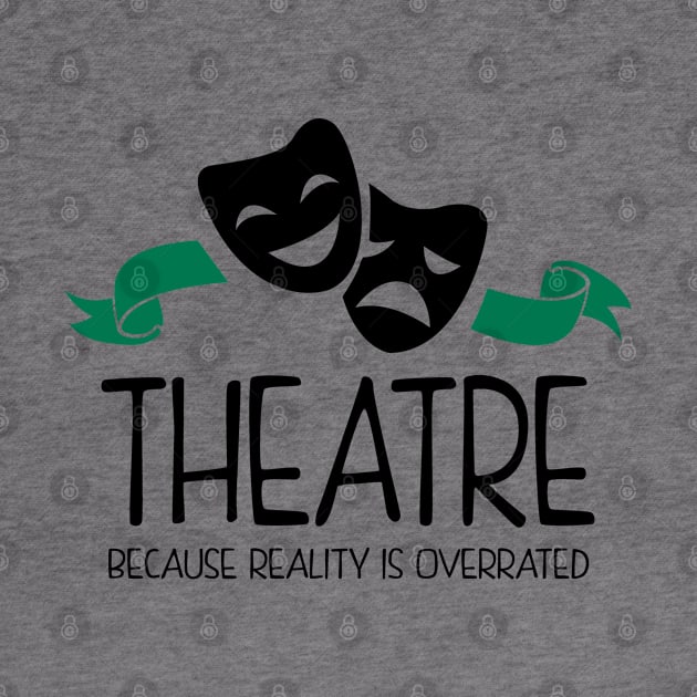 Theatre Because Reality Is Overrated by KsuAnn